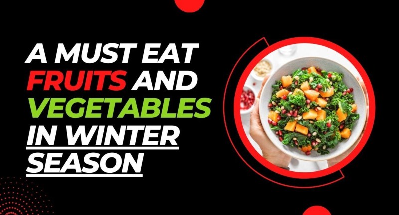 A Must Eat Fruits And Vegetables In Winter Season